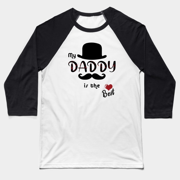 My daddy is the best Baseball T-Shirt by LOQMAN